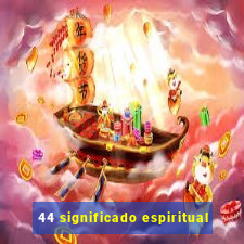 44 significado espiritual